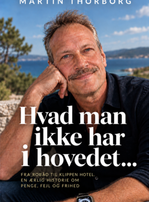 Martin Thorborg: Hvad man ikke har i hovedet&hellip; Fra rob&aring;d til Klippen Hotel. En &aelig;rlig historie om penge, fejl og frihed.