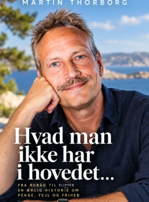 Martin Thorborg: Hvad man ikke har i hovedet… Fra robåd til Klippen Hotel. En ærlig historie om penge, fejl og frihed.
